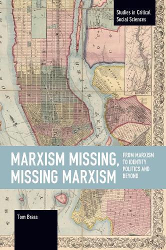 Бумажная книга «Marxism Missing, Missing Marxism: From Marxism to Identity Politics and Beyond», автор Том Брасс - фото №1