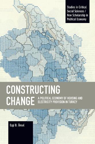 Паперова книга «Constructing Change: A Political Economy of Housing and Electricity Provision in Turkey», автор Езгі Б. Унсал - фото №1