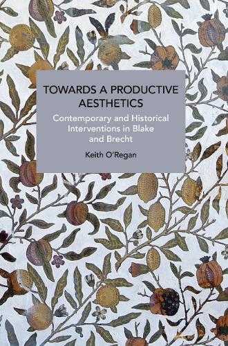 Паперова книга «Towards a Productive Aesthetics: Contemporary and Historical Interventions in Blake and Brecht», автор Кіт О'Ріган - фото №1