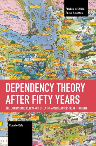 Бумажная книга «Dependency Theory After Fifty Years: The Continuing Relevance of Latin American Critical Thought», автор Клаудио Кац - фото №1