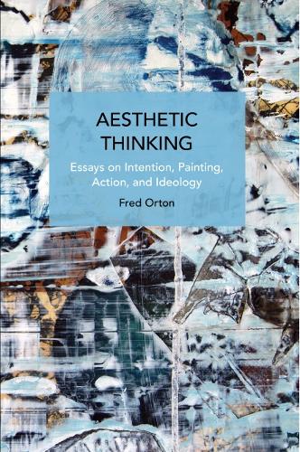 Паперова книга «Aesthetic Thinking: Essays on Intention, Painting, Action, and Ideology», автор Фред Ортон - фото №1