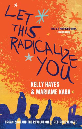 Бумажная книга «Let This Radicalize You: The Revolution of Rescue and Reciprocal Care», авторов Келли Хейз, Мариам Каба - фото №1