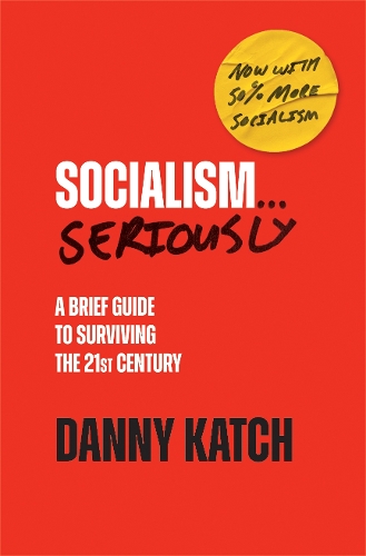 Бумажная книга «Socialism . . . Seriously: A Brief Guide to Surviving the 21st Century (Revised & Updated Edition)», автор Дэнни Кэтч - фото №1