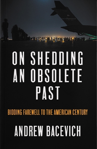 Паперова книга «On Shedding an Obsolete Past: Bidding Farewell to the American Century», автор Ендрю Дж. Бацевич - фото №1
