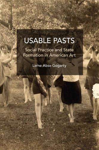 Паперова книга «Usable Pasts: Social Practice and State Formation in American Art», автор Ларн Абсе Гогарті - фото №1