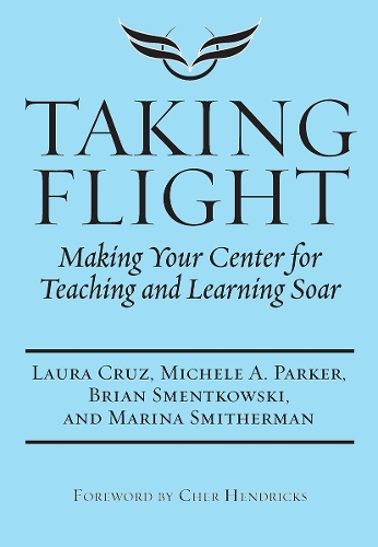 Паперова книга «Taking Flight: Making Your Center for Teaching and Learning Soar», авторів Брайан Сментковскі, Лора Круз, Марина Смітерман, Мікеле А. Паркер - фото №1
