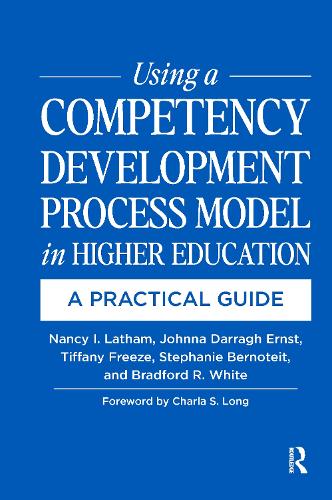Бумажная книга «Using a Competency Development Process Model in Higher Education: A Practical Guide», авторов Брэдфорд Уайт, Джонна Дарраг Эрнст, Нэнси Лэтэм, Стефани Бернотейт, Тиффани Фриз - фото №1