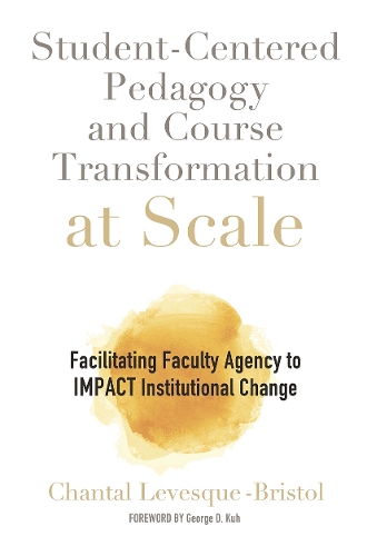 Бумажная книга «Student-Centered Pedagogy and Course Transformation at Scale: Facilitating Faculty Agency to IMPACT Institutional Change», автор Шанталь Левеск-Бристоль - фото №1