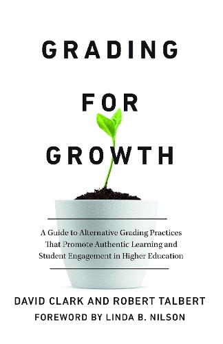 Бумажная книга «Grading for Growth: A Guide to Alternative Grading Practices that Promote Authentic Learning and Student Engagement in Higher Education», автор Роберт Талберт - фото №1