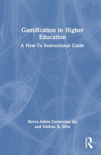[object Object] «Gamification in Higher Education: A How-To Instructional Guide», авторів Натан Сілва, Сьєрра Адаре-Тасівупа Апі - фото №1