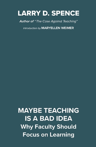 Паперова книга «Maybe Teaching is a Bad Idea: Why Faculty Should Focus on Learning», автор Ларрі Д. Спенс - фото №1