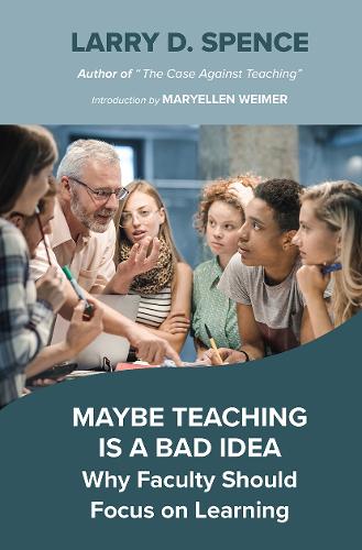 Бумажная книга «Maybe Teaching is a Bad Idea: Why Faculty Should Focus on Learning», автор Ларри Д. Спенс - фото №1