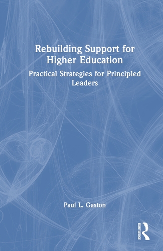 Бумажная книга «Rebuilding Support for Higher Education: Practical Strategies for Principled Leaders», автор Пол Л. Гастон - фото №1