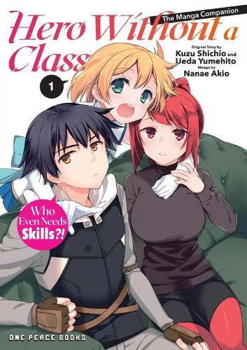 Бумажная книга «Hero Without a Class Volume 1: The Manga Companion: Who Even Needs Skills?!», автор Акио Нанаэ - фото №1
