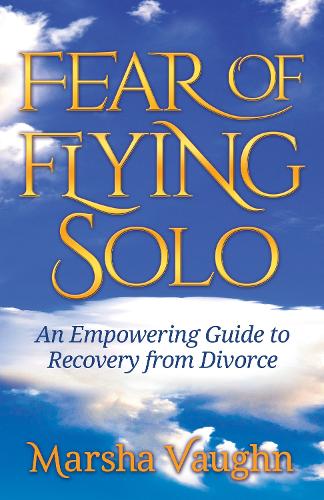 Бумажная книга «Fear of Flying Solo: An Empowering Guide to Recovery from Divorce», автор Марша Вон - фото №1