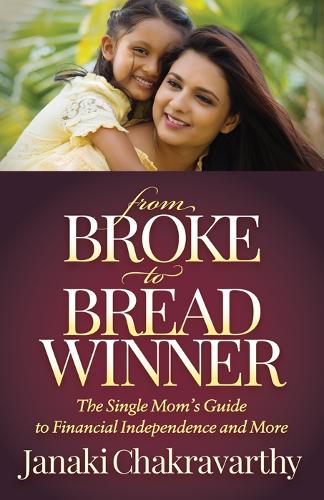 Бумажная книга «From Broke to Breadwinner: The Single Mom's Guide to Financial Independence and More», автор Джанаки Чакраварти - фото №1