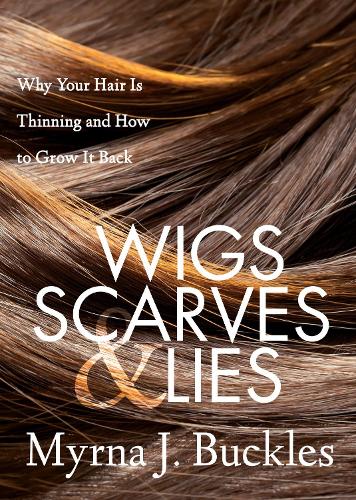 Паперова книга «Wigs, Scarves & Lies: Why Your Hair Is Thinning and How to Grow It Back», автор Мірна Дж. Баклз - фото №1