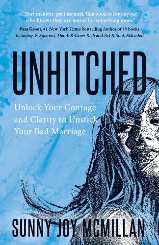 Бумажная книга «Unhitched: Unlock Your Courage and Clarity to Unstick Your Bad Marriage», автор Санни Джой Макмиллан - фото №1