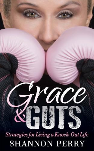 Паперова книга «Grace and Guts: Strategies for Living a Knock-Out Life», автор Шеннон Перрі - фото №1