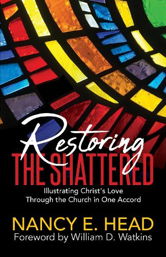 Бумажная книга «Restoring the Shattered: Illustrating Christ's Love Through the Church in One Accord», автор Нэнси Э. Хэд - фото №1