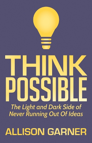 Бумажная книга «Think Possible: The Light and Dark Side of Never Running Out Of Ideas», автор Эллисон Гарнер - фото №1