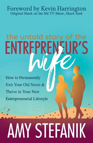 Паперова книга «The Untold Story of the Entrepreneur's Wife: How to Permanently Exit Your Old Norm and Thrive in Your New Entrepreneurial Lifestyle», автор Емі Стефанік - фото №1