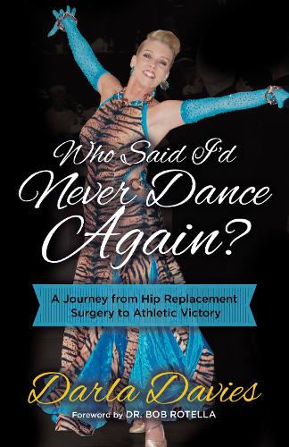 Бумажная книга «Who Said I'd Never Dance Again?: A Journey From Hip Replacement Surgery to Athletic Victory», автор Дарла Дэвис - фото №1