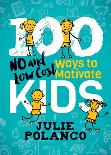 Бумажная книга «100 Ways to Motivate Kids: No and Low Cost», автор Джули Поланко - фото №1