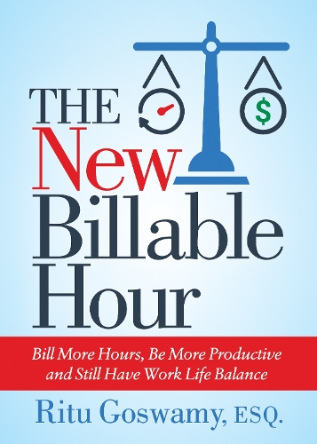 Паперова книга «The New Billable Hour: Bill More Hours, Be More Productive and Still Have Work Life Balance», автор Ріту Ґосвамі - фото №1