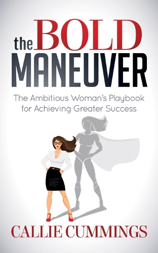 Бумажная книга «The Bold Maneuver: The Ambitious Woman's Playbook for Achieving Greater Success», автор Калли Каммингс - фото №1