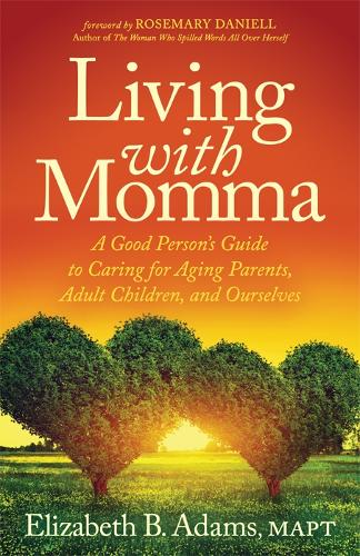 Бумажная книга «Living with Momma: A Good Person’s Guide to Caring for Aging Parents, Adult Children, and Ourselves», автор Элизабет Б. Адамс - фото №1