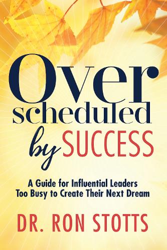 Паперова книга «Overscheduled by Success: A Guide for Influential Leaders Too Busyto Create Their Next Dream», автор Рон Стоттс - фото №1