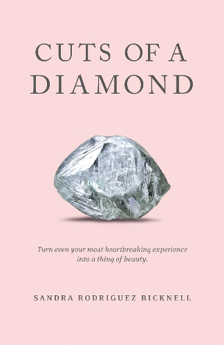Бумажная книга «Cuts of a Diamond: Turn Even Your Most Heartbreaking Experiences to a Thing of Beauty», автор Сандра Родригес Бикнелл - фото №1