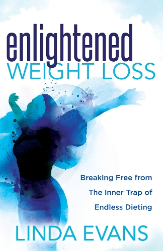 Паперова книга «Enlightened Weight Loss: Breaking Free from The Inner Trap of Endless Dieting», автор Лінда Еванс - фото №1