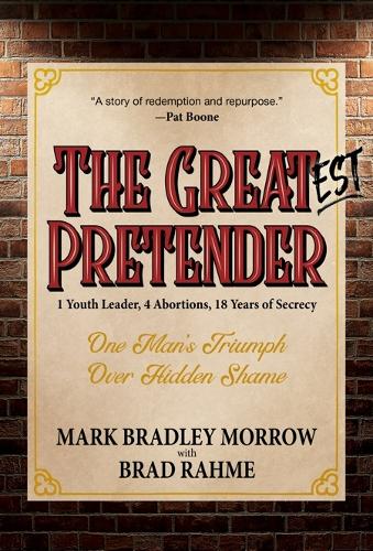 Бумажная книга «The Greatest Pretender: 1 Youth Leader, 4 Abortions, 18 Years of Secrecy», авторов Брэд Рамме, Марк Брэдли Морроу - фото №1