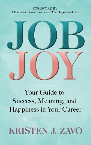 Бумажная книга «Job Joy: Your Guide to Success, Meaning and Happiness in Your Career», автор Кристен Дж. Заво - фото №1