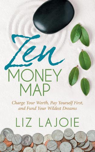 Паперова книга «Zen Money Map: Charge Your Worth, Pay Yourself First and Fund Your Wildest Dreams», автор Ліз Ладжой - фото №1