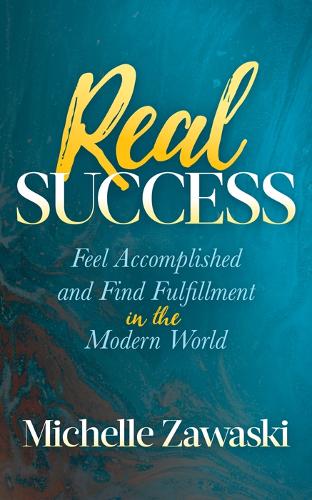 Паперова книга «Real Success: Feel Accomplished and Find Fulfillment in the Modern World», автор Мішель Заваскі - фото №1