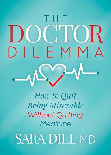 Бумажная книга «The Doctor Dilemma: How to Quit Being Miserable Without Quitting Medicine», автор Сара Дилл - фото №1
