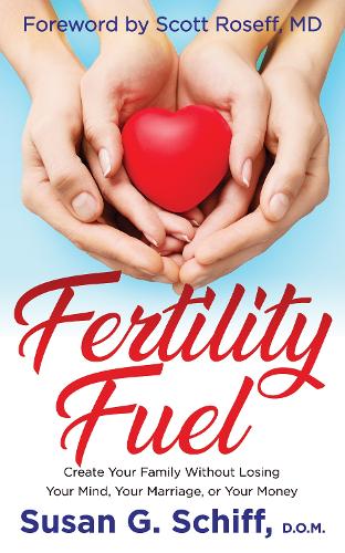 Бумажная книга «Fertility Fuel: Create Your Family Without Losing Your Mind, Your Marriage, or Your Money», автор Сьюзен Г. Шифф - фото №1