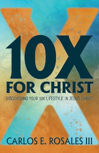 Бумажная книга «10X For Christ: Discovering Your 10X Lifestyle in Jesus Christ», автор Карлос Э. Росалес - фото №1