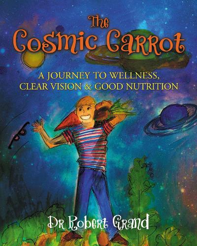 Бумажная книга «The Cosmic Carrot: A Journey to Wellness, Clear Vision & Good Nutrition», автор Роберт Алан Гранд - фото №1