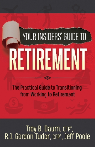 Бумажная книга «Your Insiders’ Guide to Retirement: The Practical Guide to Transitioning from Working to Retirement», авторов Гордон Тюдор, Джефф Пул, Трой Б. Даум - фото №1