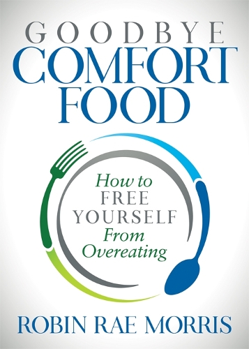 Бумажная книга «Goodbye Comfort Food: How to Free Yourself from Overeating», автор Робин Рэй Моррис - фото №1