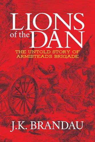 Бумажная книга «Lions of the Dan: The Untold Story of Armistead's Brigade», автор Дж. К. Брандау - фото №1