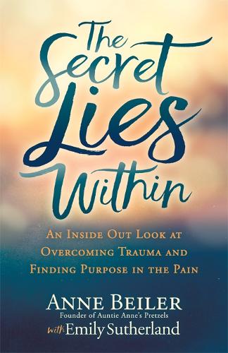 Бумажная книга «The Secret Lies Within: An Inside Out Look at Overcoming Trauma and Finding Purpose in the Pain», авторов Энн Бейлер, Эмили Сазерленд - фото №1