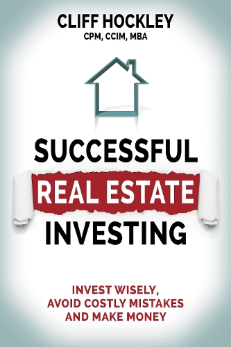 Бумажная книга «Successful Real Estate Investing: Invest Wisely, Avoid Costly Mistakes and Make Money», автор Клифф Хокли - фото №1