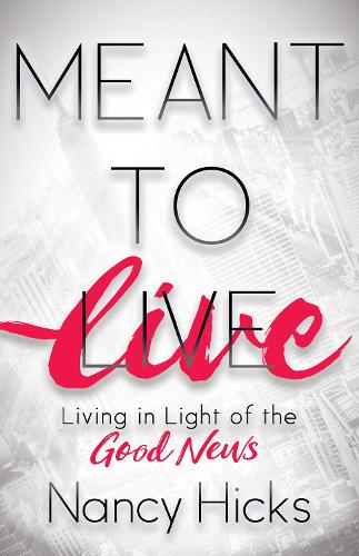 Бумажная книга «Meant to Live: Living in Light of the Good News», автор Нэнси Хикс - фото №1