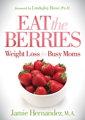 Бумажная книга «Eat the Berries: Weight Loss for Busy Moms», автор Джейми Эрнандес - фото №1
