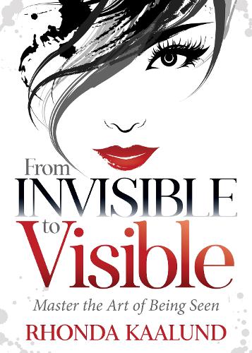 Паперова книга «From Invisible to Visible: Master the Art of Being Seen», автор Ронда Каалунд - фото №1